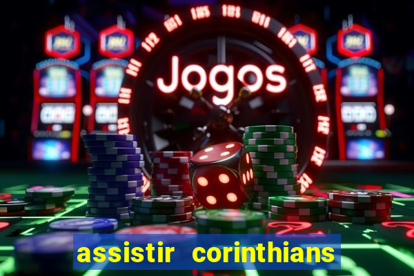 assistir corinthians multi canais